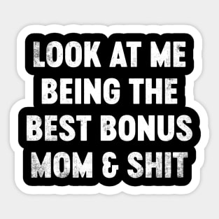 Look At Me Being The Best Bonus Mom And Shit Funny Mother's Day Sticker